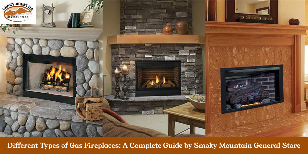 Different Types of Gas Fireplaces: A Complete Guide by Smoky Mountain General Store